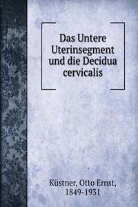 DAS UNTERE UTERINSEGMENT UND DIE DECIDU