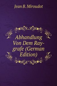 Abhandlung Von Dem Ray-grafe (German Edition)