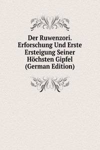 Der Ruwenzori. Erforschung Und Erste Ersteigung Seiner Hochsten Gipfel (German Edition)