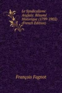 Le Syndicalisme Anglais: Resume Historique (1799-1902) (French Edition)