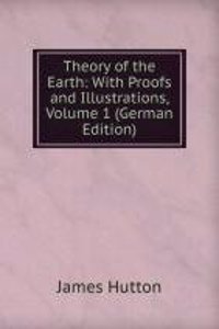 Theory of the Earth: With Proofs and Illustrations, Volume 1 (German Edition)