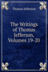 Writings of Thomas Jefferson, Volumes 19-20