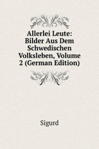 Allerlei Leute: Bilder Aus Dem Schwedischen Volksleben, Volume 2 (German Edition)