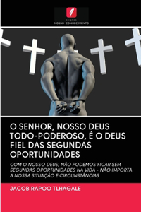 O Senhor, Nosso Deus Todo-Poderoso, É O Deus Fiel Das Segundas Oportunidades