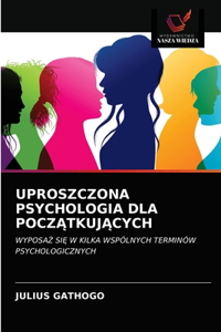 Uproszczona Psychologia Dla PoczĄtkujĄcych