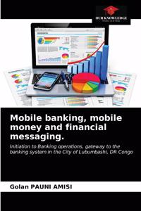 Mobile banking, mobile money and financial messaging.