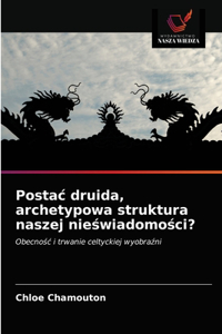 Postac druida, archetypowa struktura naszej nieświadomości?