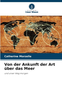 Von der Ankunft der Art über das Meer