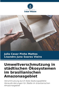 Umweltverschmutzung in städtischen Ökosystemen im brasilianischen Amazonasgebiet