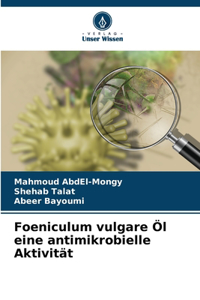 Foeniculum vulgare Öl eine antimikrobielle Aktivität