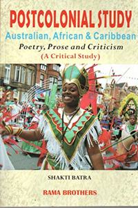 Postcolonial Study : Australian, African & Caribbean (poetry, prose & Criticism) - A Critical Study