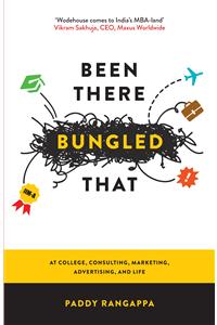 Been There Bungled That: at college, consulting, marketing, advertising, and life