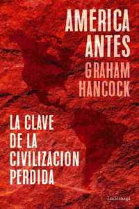 America antes: La clave de la civilizacion perdida