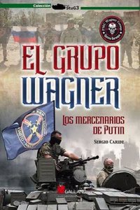 El grupo Wagner: Los mercenarios de Putin