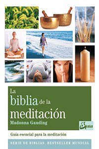 La biblia de la meditacion / The Bible Of Meditation: Guia esencial para la meditacion