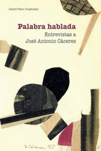 Palabra hablada: Entrevistas a Jose Antonio Caceres