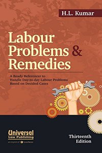 Labour Problems & Remedies - A Ready Referencer to Handle Day-today Labour Problems Based on Decided Cases