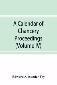 calendar of chancery proceedings. Bills and answers filed in the reign of King Charles the First (Volume IV)