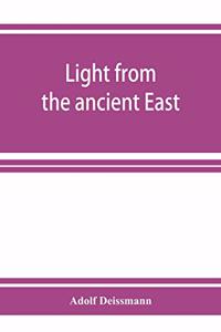 Light from the ancient East; the New Testament illustrated by recently discovered texts of the Graeco-Roman world