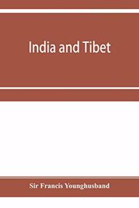 India and Tibet; a history of the relations which have subsisted between the two countries from the time of Warren Hastings to 1910; with a particular account of the mission to Lhasa of 1904
