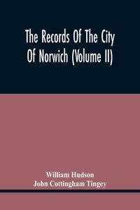 Records Of The City Of Norwich (Volume Ii)