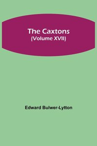 Caxtons, (Volume XVII)