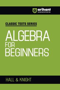 Arihant Classic Texts Series for All Engineering Entrances Aspirants I Algebra for Beginners- Hall & Knight | For Exam Exam 2025-26