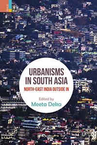 Urbanisms in South Asia: Northeast India Outside-In