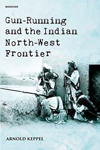 Gun-Running and the Indian North-West Frontier