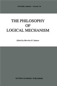 Philosophy of Logical Mechanism: Essays in Honor of Arthur W. Burks, with His Responses