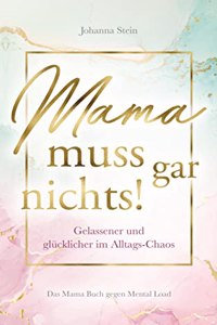 Mama muss gar nichts!