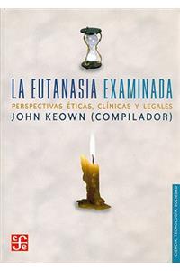 La Eutanasia Examinada. Perspectivas Eticas, Clinicas y Legales