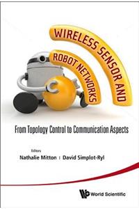 Wireless Sensor and Robot Networks: From Topology Control to Communication Aspects