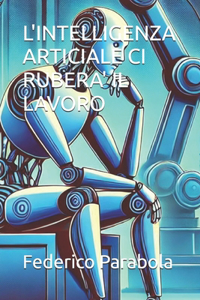 L'Intelligenza Articiale CI Rubera' Il Lavoro