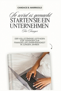 Wie man ein Unternehmen für Teenager gründet