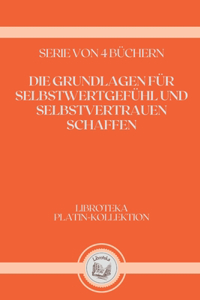 Die Grundlagen Für Selbstwertgefühl Und Selbstvertrauen Schaffen