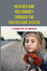 Heather And Her Journey Through The Foster Care System
