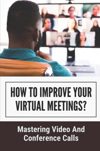How To Improve Your Virtual Meetings?