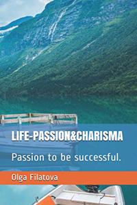 Life-Passion&charisma