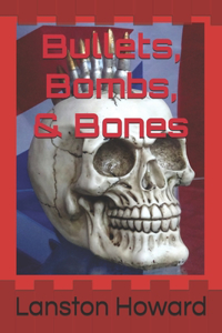 Bullets, Bombs, & Bones