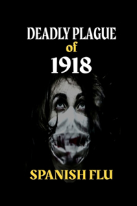 Deadly plague of 1918 Spanish Flu