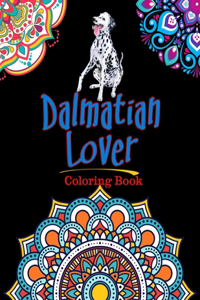 Dalmatian Lover Coloring Book: For Adults Relaxation, Stress Relief, Concentration & Motivational, Funny Word Coloring Book For Dalmatian Lovers Gift Idea