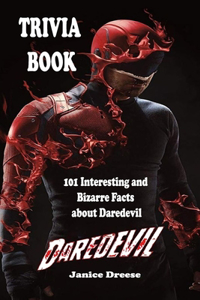 Daredevil Trivia Book - 101 Interesting and Bizarre Facts about Daredevil