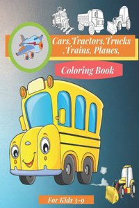Cars, Tractors, Trucks, Trains, Planes Coloring Book For Kids 3-9