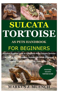 Sulcata Tortoise as Pets Handbook for Beginners