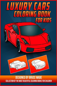 Luxury Cars Coloring Book for Kids: A Collection of the Greatest Cars for Boys and Girls, Amazing Sport & Luxury Cars Colouring Book for Childrens