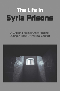 The Life In Syria Prisons