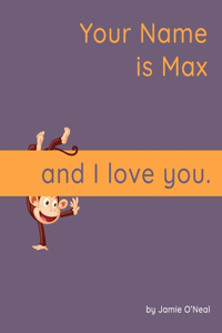 Your Name is Max and I Love You: A Baby Book for Max