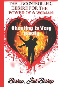 Uncontrolled Desire For The Power Of A Woman: Cheating is Very Costly