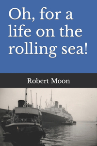 Oh, for a life on the rolling sea!